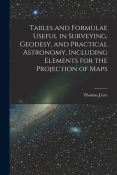 Paperback Tables and Formulae Useful in Surveying, Geodesy, and Practical Astronomy, Including Elements for the Projection of Maps Book