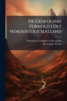 Paperback De Geologiske Forhold I Det Nordostlige Sjælland: Beskrivelse Til Kaartbladene "Helsingør" Og "Hillerød". [Danish] Book