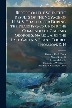 Paperback Report on the Scientific Results of the Voyage of H. M. S. Challenger During the Years 1873-76 Under the Command of Captain George S. Nares... and the Book