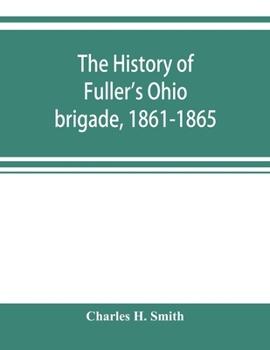 Paperback The history of Fuller's Ohio brigade, 1861-1865; its great march, with roster, portraits, battle maps and biographies Book