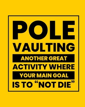 Paperback Pole Vaulting Another Great Activity Where Your Main Goal Is to "Not Die": Pole Vaulting Gift for Pole Vaulters - Funny Saying on Bright and Bold Cove Book