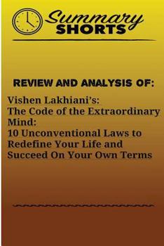 Paperback Review and Analysis Of: Vishen Lakhiani?s: : The Code of the Extraordinary Mind: 10 Unconventional Laws to Redefine Your Life and Succeed On Y Book