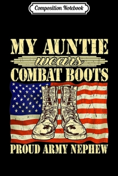 Paperback Composition Notebook: My Auntie Wears Combat Boots Military Proud Army Nephew Gift Journal/Notebook Blank Lined Ruled 6x9 100 Pages Book