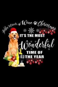 Golden Retriever Wine Christmas It's The Most Wonderful Time of the year: Golden Retriever Wine Christmas It's The Most Wonderful Time  Journal/Notebook Blank Lined Ruled 6x9 100 Pages