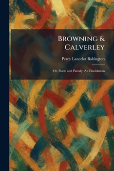 Browning & Calverley: Or, Poem and Parody; An Elucidation