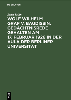 Hardcover Wolf Wilhelm Graf V. Baudissin. Gedächtnisrede Gehalten Am 17. Februar 1926 in Der Aula Der Berliner Universität [German] Book