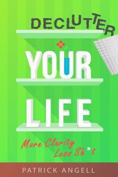 Paperback Declutter Your Life: More Clarity Less Sh*t Book