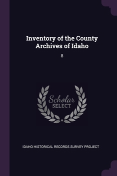 Paperback Inventory of the County Archives of Idaho: 8 Book