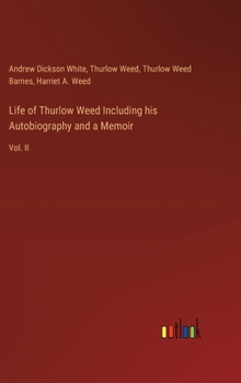 Hardcover Life of Thurlow Weed Including his Autobiography and a Memoir: Vol. II Book