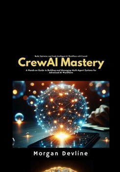 Paperback CrewAI Mastery: A Hands-on Guide to Building and Managing Multi-Agent Systems for Advanced AI Workflows Book