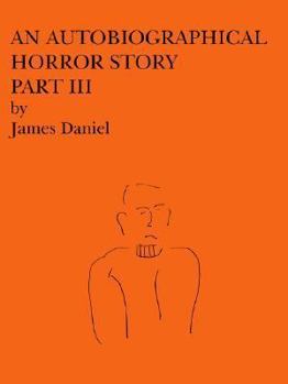 Paperback An Autobiographical Horror Story Part III Book