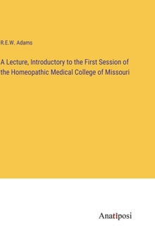 A Lecture, Introductory to the First Session of the Homeopathic Medical College of Missouri