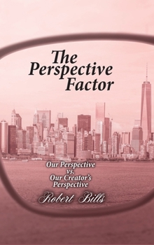 Hardcover The Perspective Factor: Our Perspective vs. Our Creator's Perspective Book