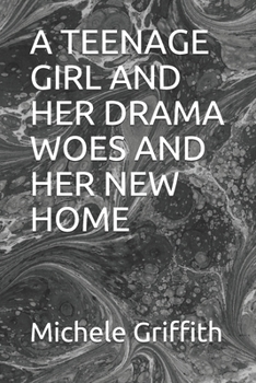 A Teenage Girl and Her Drama Woes and Her New Family: A Teenage Girl and Her Drama Woes and Her New Family
