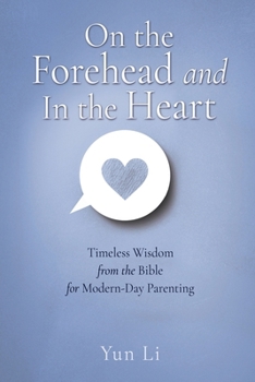 Paperback On the Forehead and In the Heart: Timeless Wisdom from the Bible for Modern-Day Parenting Book