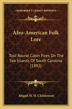 Afro-American Folk Lore: Told Round Cabin Fires On The Sea Islands Of South Carolina