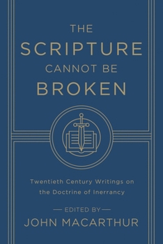 Paperback The Scripture Cannot Be Broken: Twentieth Century Writings on the Doctrine of Inerrancy Book