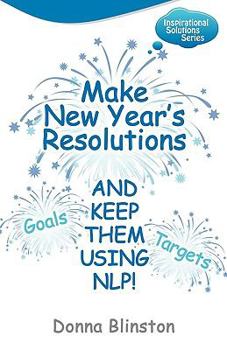 Paperback Make New Year Resolutions and Keep Them Using Nlp! Book