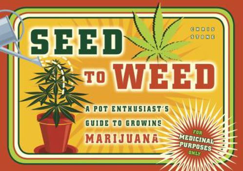 Paperback Seed to Weed: A Pot Enthusiast's Guide to Growing Marijuana Book