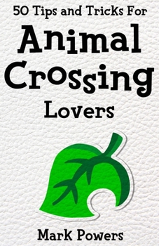 Paperback 50 Tips and Tricks for Animal Crossing Lovers: The Unofficial Guide (50 Tips and Tricks - The Unofficial Video Game Guide Series) Book