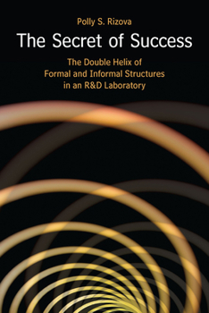 Hardcover The Secret of Success: The Double Helix of Formal and Informal Structures in an R&d Laboratory Book