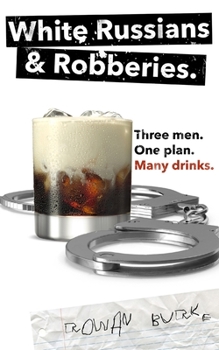 Paperback White Russians and Robberies: Three men, one plan, many drinks. Book