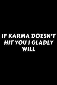 Paperback If Karma Doesn't Hit You I Gladly Will: Perfect Gag Gift For A God-Tier Sarcastic MoFo - Blank Lined Notebook Journal - 120 Pages 6 x 9 Forma - Work H Book