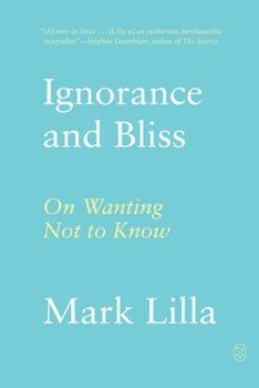 Paperback Ignorance and Bliss: On Wanting Not to Know Book