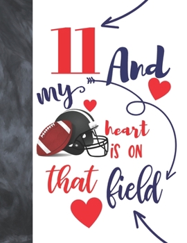 Paperback 11 And My Heart Is On That Field: Football College Ruled Composition Writing School Notebook To Take Classroom Teachers Notes - Players Notepad For Bo Book