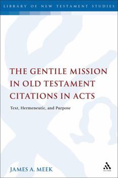 The Gentile Mission in Old Testament Citations in Acts: Text, Hermeneutic, and Purpose