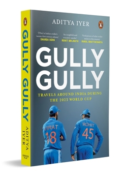 Paperback Gully Gully: Travels Around India During the 2023 World Cup Book