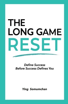 The Long Game Reset: Define Success Before Success Defines You