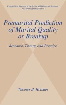 Premarital Prediction of Marital Quality or Breakup - Research, Theory, and Practice (Longitudinal Research in the Social and Behavioral Sciences: An Interdisciplinary ... Sciences: An Interdisciplina - Book  of the Longitudinal Research in the Social and Behavioral Sciences: An Interdisciplinary Series