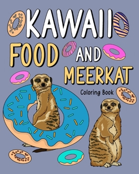 Paperback Kawaii Food and Meerkat Coloring Book: Activity Relaxation, Painting Menu Cute, and Animal Pictures Pages Book