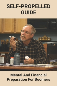 Paperback Self-Propelled Guide: Mental And Financial Preparation For Boomers: How To Keep Moving Forward Book