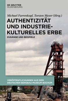 Hardcover Authentizität Und Industriekulturelles Erbe: Zugänge Und Beispiele [German] Book