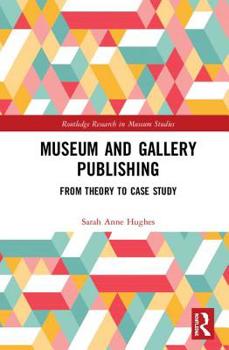 Hardcover Museum and Gallery Publishing: From Theory to Case Study Book