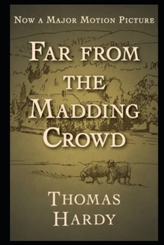 Paperback Far from the Madding Crowd By Thomas Hardy "Impassioned Novel Of Courtship In Rural Life" (Annotated Classic Version) Book