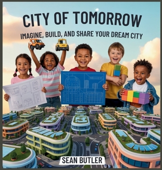 Hardcover City of Tomorrow: Imagine, Build, and Share Your Dream City Book