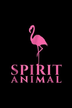 Paperback Spirit Animal: Flamingo Spirit Animal Funny Animal Lovers Journal/Notebook Blank Lined Ruled 6x9 100 Pages Book