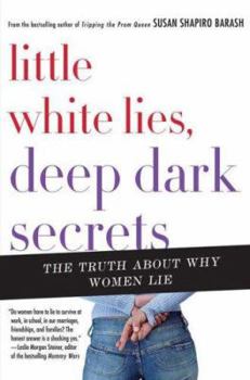 Hardcover Little White Lies, Deep Dark Secrets: The Truth about Why Women Lie Book