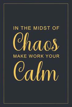 In the Midst of Chaos Make Work Your Calm: Notebook to Write in for Mother's Day, Mother's Day Gift for Mom Boss, Gift for Mompreneur, Mom Boss Gifts, Boss Lady Gifts