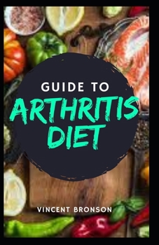 Paperback Guide to Arthritis Diet: Arthritis is the swelling and tenderness of one or more of your joints Book