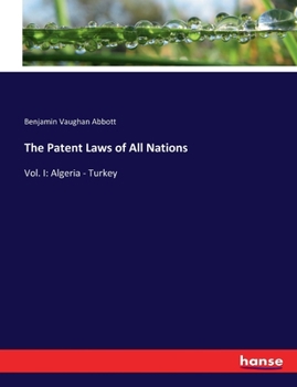 Paperback The Patent Laws of All Nations: Vol. I: Algeria - Turkey Book