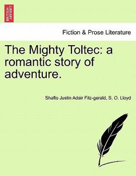The Mighty Toltec: a romantic story of adventure.