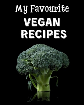 Paperback My Favourite Vegan Recipes: Blank Recipe Book to write in your favourite vegan recipes for dinner, lunch, breakfast and snacks... Book