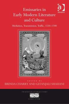 Hardcover Emissaries in Early Modern Literature and Culture: Mediation, Transmission, Traffic, 1550-1700 Book