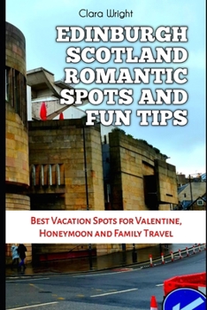 Paperback Edinburgh Scotland Romantic Spots and Fun Tips: Best Vacation Spots for Valentine, Honeymoon and Family Travel Book