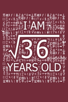 Paperback I Am 36 Years Old: I Am Square Root of 36 6 Years Old Math Line Notebook Book