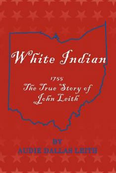 Paperback White Indian: 1755 the True Story of John Leith Book